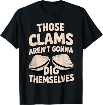 Funny I Dig Clams Design For Clam Digging Lover Men Women T-Shirt