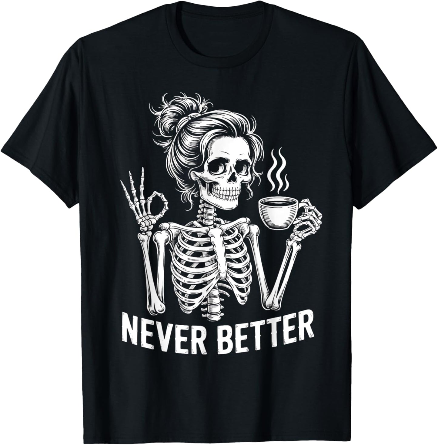 Skeleton Messy Bun Drinking Coffee Never Better For Women T-Shirt