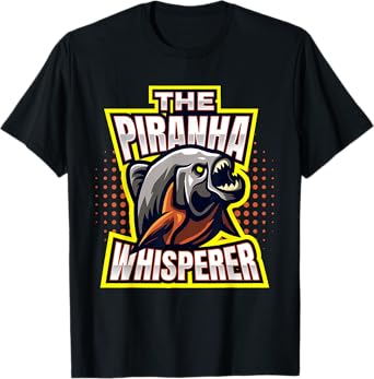 Piranhas I The Piranha Whisperer I Fish Predator Piranha T-Shirt