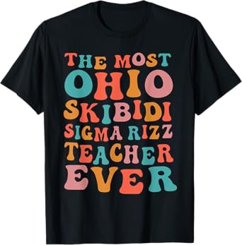 Groovy The Most Ohio Skibidi Sigma Rizz Teacher Ever T-Shirt