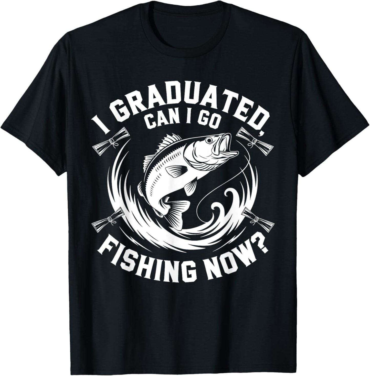 I Graduated Can I Go Fishing Now Quote T-Shirt