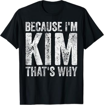 Funny Personalized Name Shirt Because I'm Kim That's Why T-Shirt
