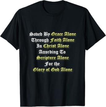 Saved By Grace Alone Through Faith Alone 5 Solas Christian T-Shirt