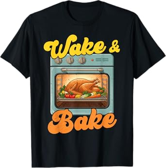 Funny Turkey Day Thanksgiving Wake And Bake Dad Men Women T-Shirt