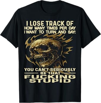 Skull I Lose Track of How Many Times Per Day I Want to Turn T-Shirt