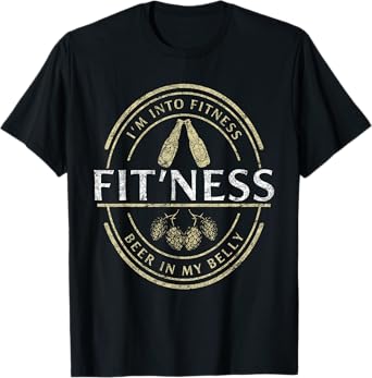 I'm Into Fitness Beer For Beer And Work Out Fitness Lover T-Shirt