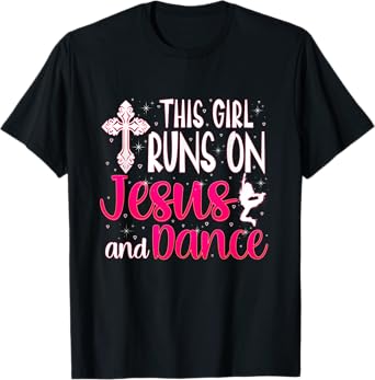 Girl Runs On Jesus And Dance Christian Love Dancer T-Shirt