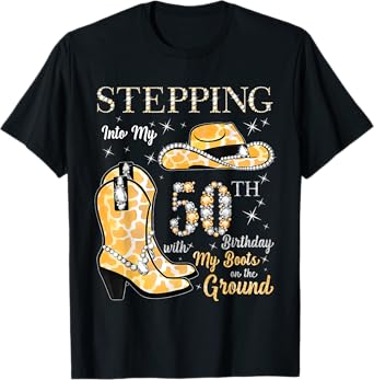 Stepping Into My 50th Birthday Cowgirl Hat & Boots 50 Yr Old T-Shirt