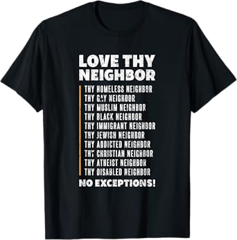 Love Thy Neighbor T-shirt T-Shirt