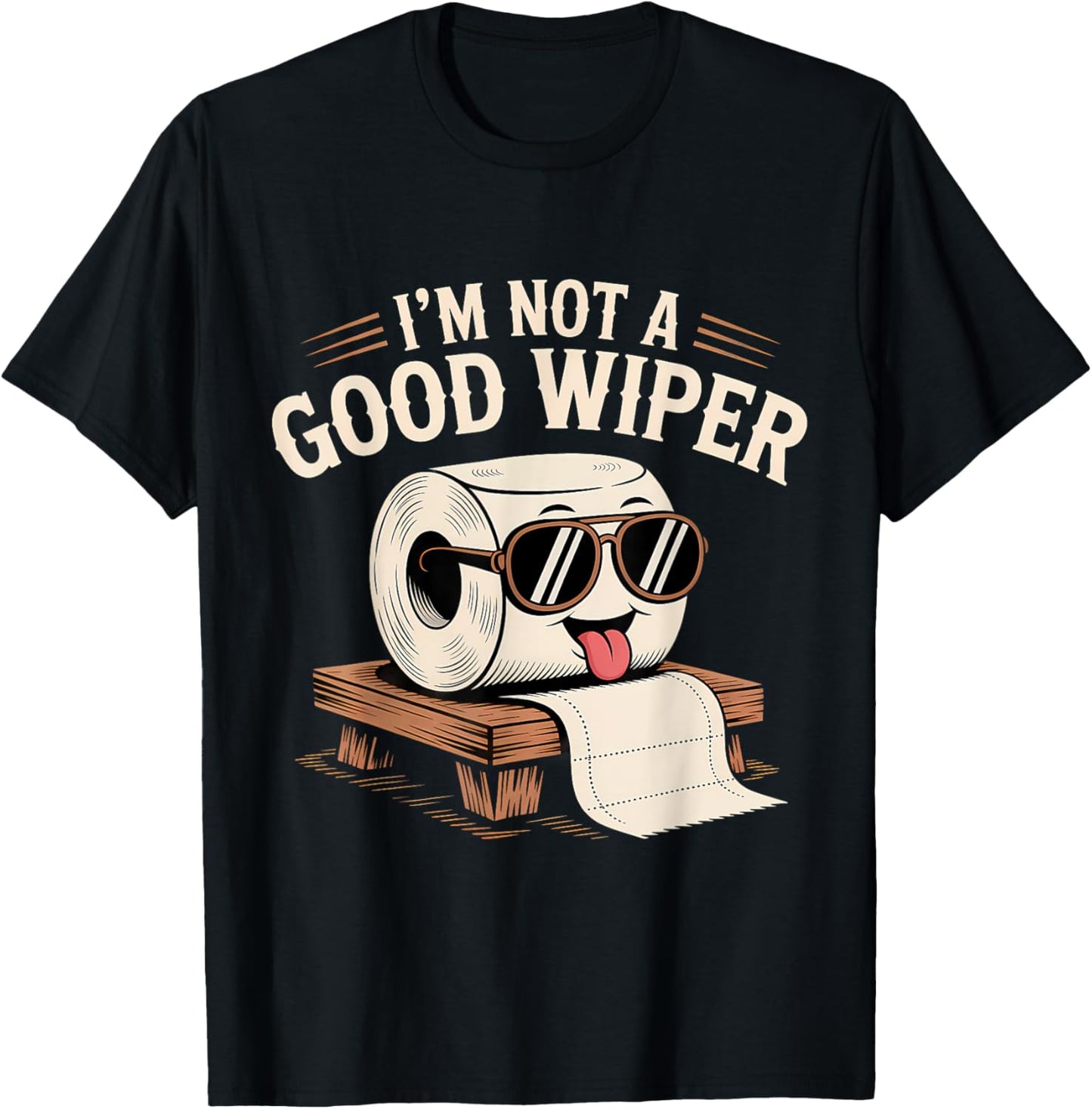 Embarrassing I'm Not A Good Wiper Funny Adult Humor T-Shirt
