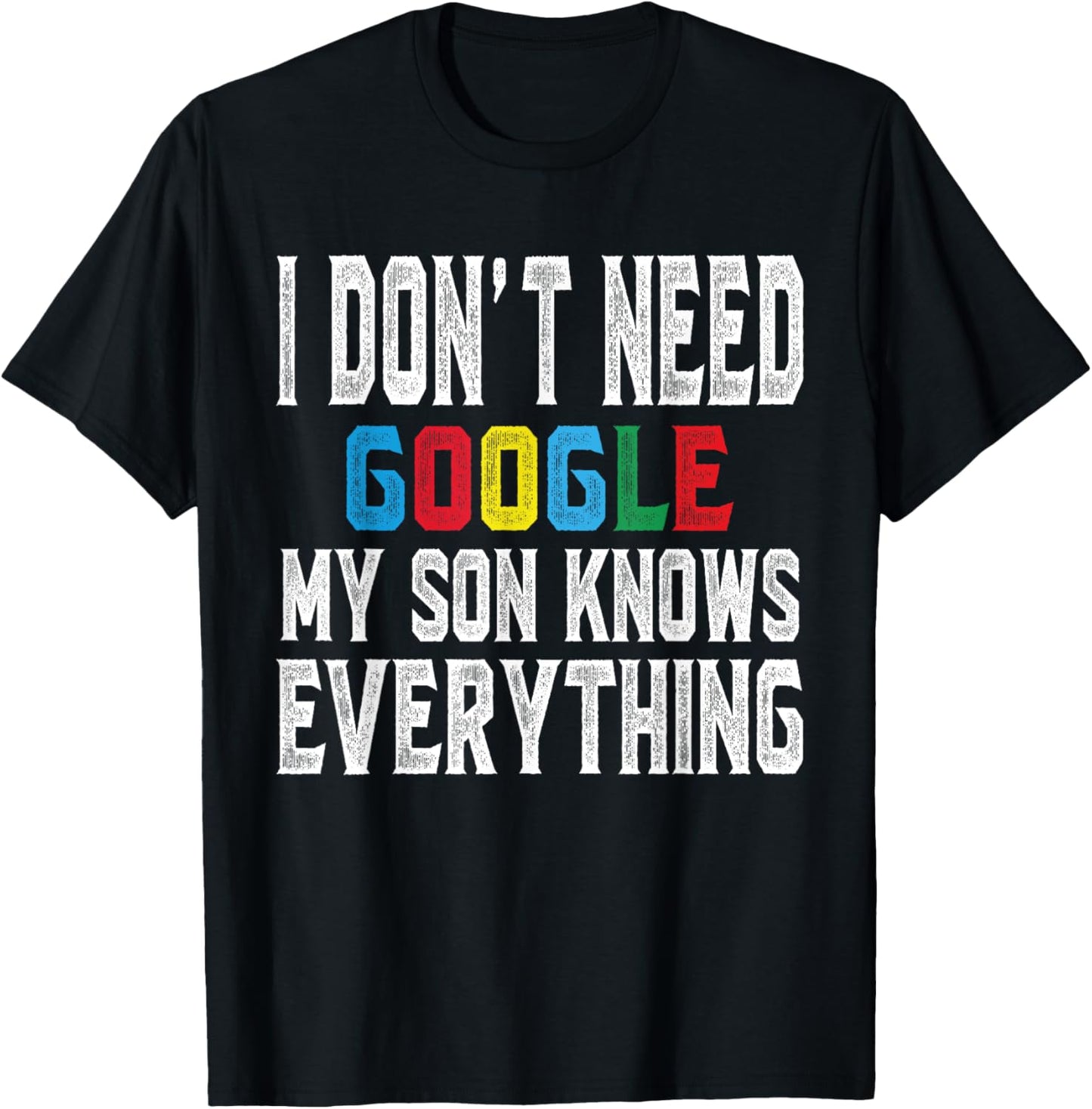 I Don't Need Google, My Son Knows Everything lovers Day T-Shirt