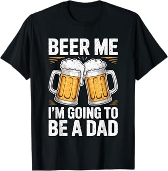 Beer Me I'm Going To Be A Dad Shirt Men Baby Announcement T-Shirt