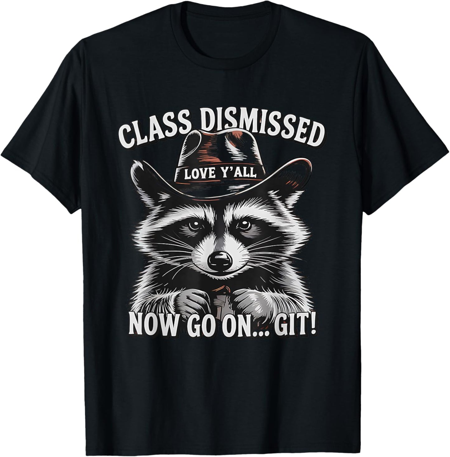 Class Dismissed Now Go on Git Raccoon Funny Last Day Teacher T-Shirt