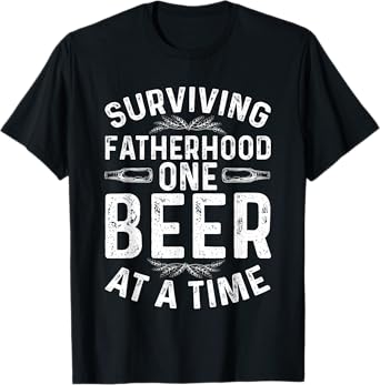 Surviving Fatherhood One Beer at A Time T-Shirt