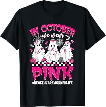 In October We Wear Pink Healthcare Worker Breast Cancer T-Shirt