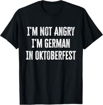 I'm Not Angry I'm German in Oktoberfest Funny Germany T-Shirt