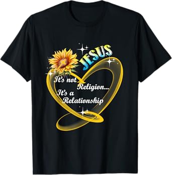Jesus It's Not A Religion It's A Relationship Sunflower Art T-Shirt