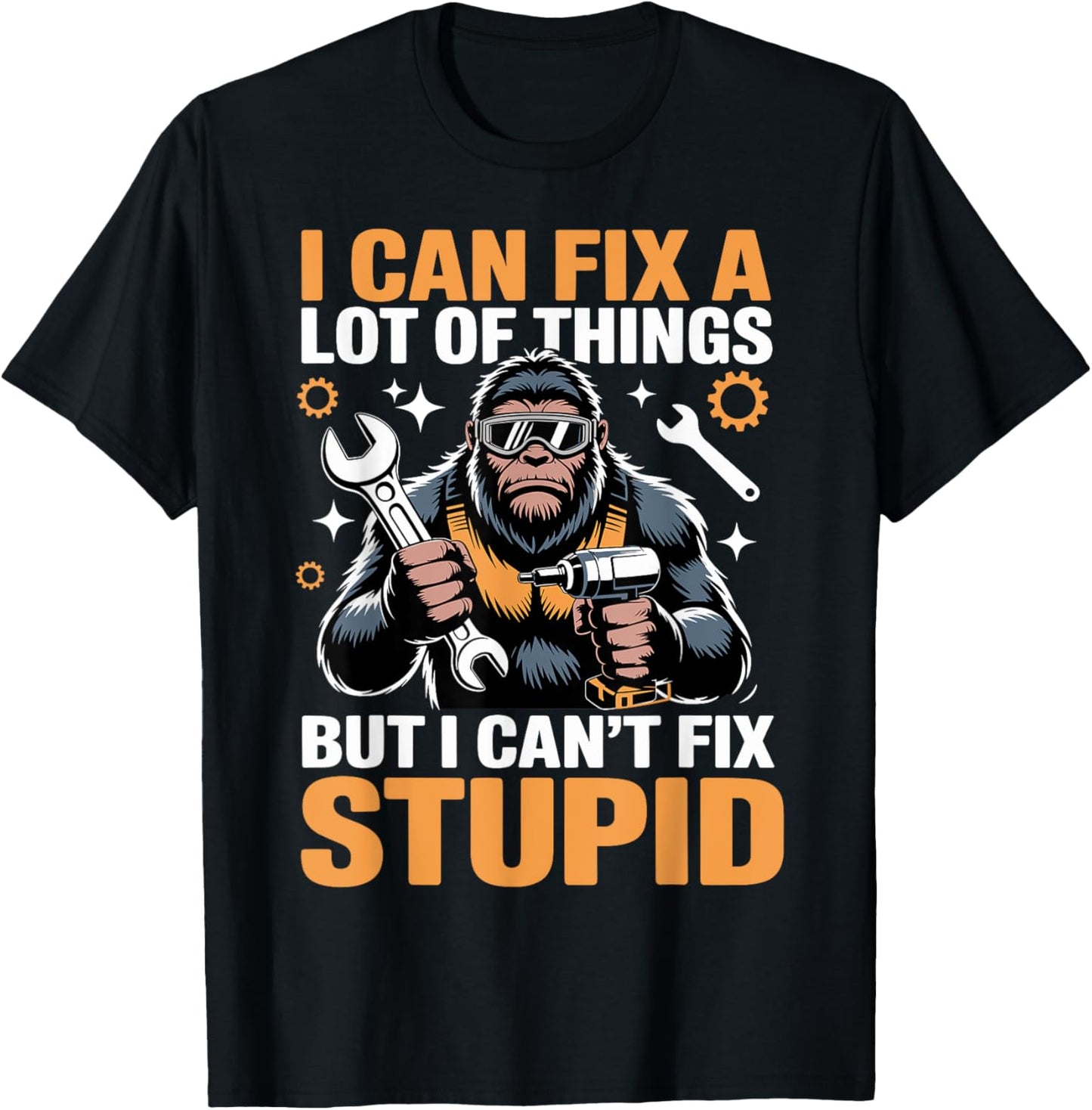 I Can Fix A Lot Of Things But I Can't Fix Stupid Fathers Day T-Shirt