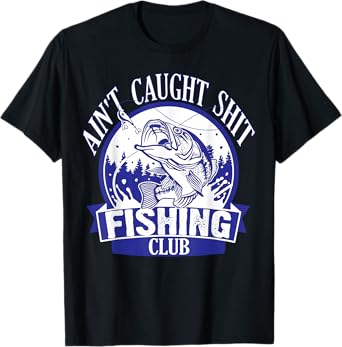 Ain't Caught Shit | Adult Language Fishing Humor T-Shirt T-Shirt