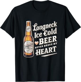 Longneck Ice Cold Beer Never Broke My Heart Retro Beer Fans T-Shirt