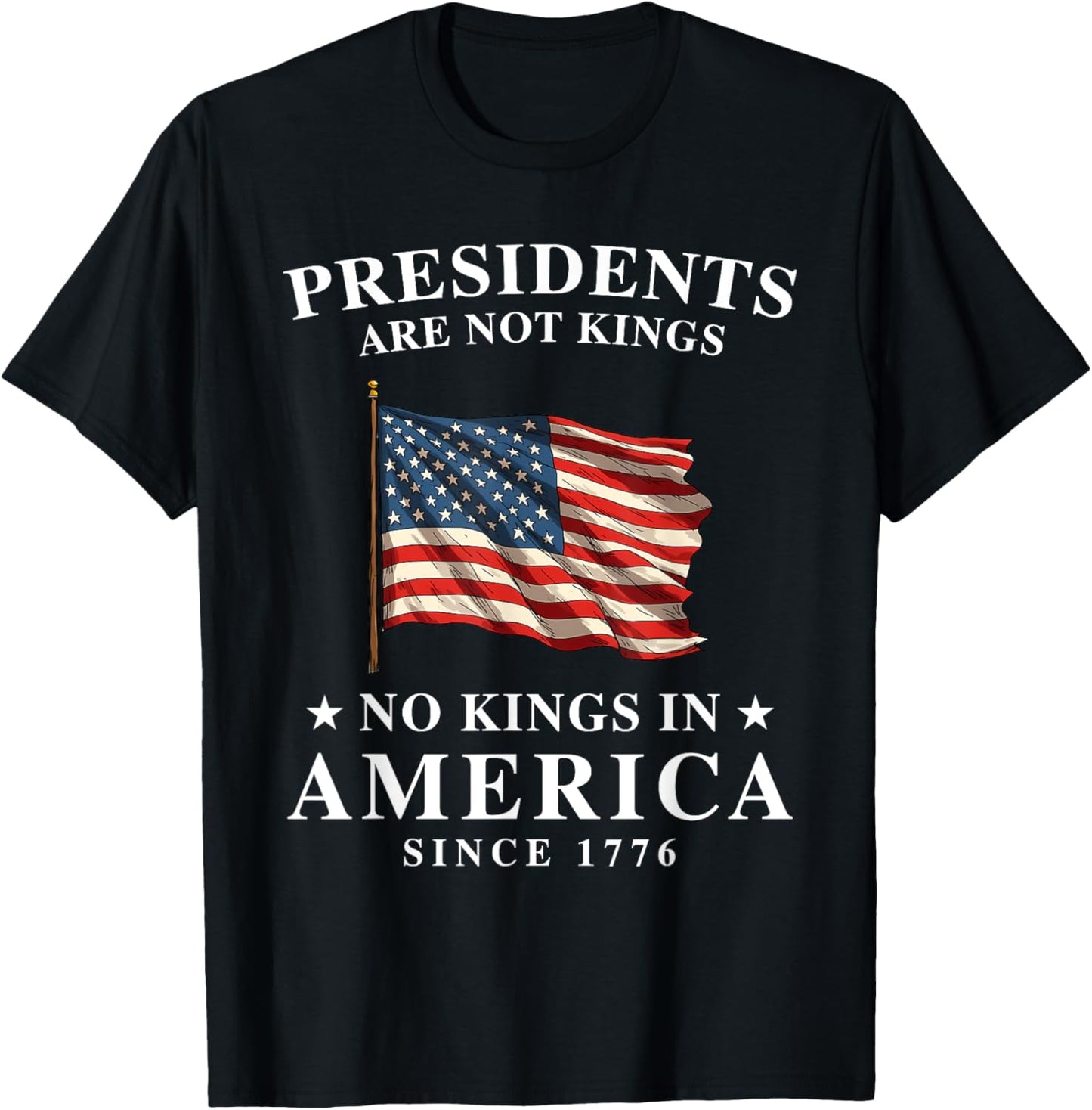 Presidents Are Not Kings Usa Flag No Kings In America 1776 T-shirt