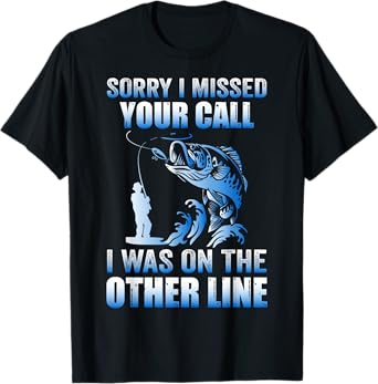 Sorry I Missed Your Call Was On the Other Line Men's Fishing T-Shirt
