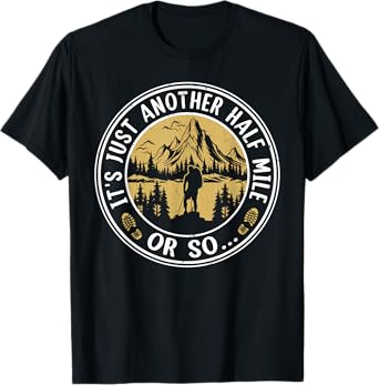 Hiking Mountain It's Just Another Half Mile Or So T-Shirt