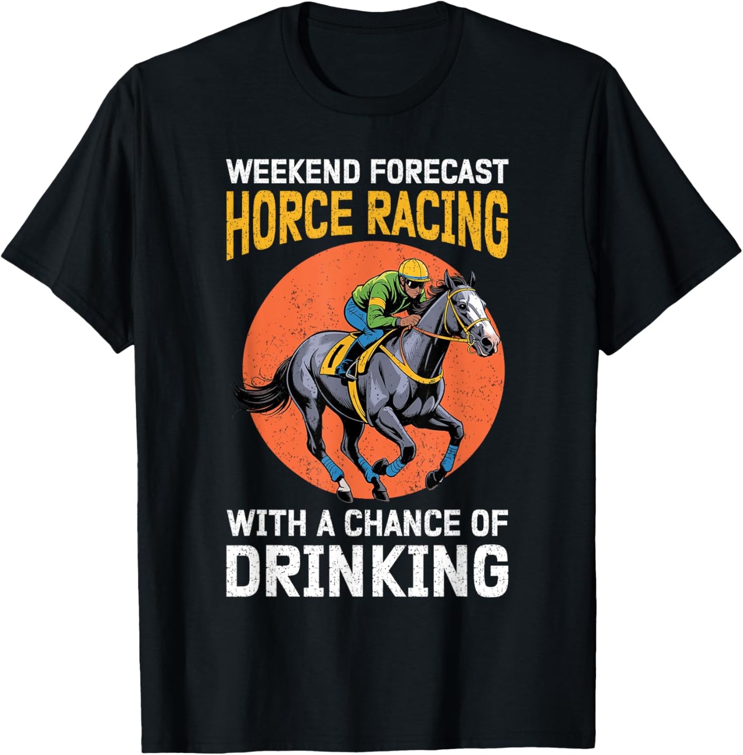 Weekend Forecast Horse Racing With A Chance Of Drinking T-Shirt