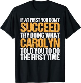 Funny If At First You Don't Succeed Try Doing What Carolyn T-Shirt