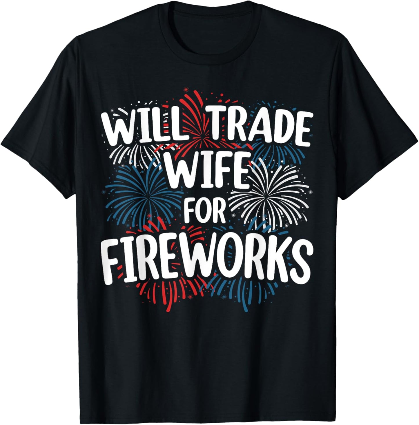 Will Trade Wife For Fireworks 4th Of July American Patriotic T-shirt