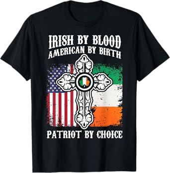 Irish By Blood American By Birth Patriot By Choice T-Shirt