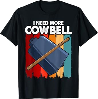I Need More Cowbell Funny Drummer Lover Humorous T-Shirt