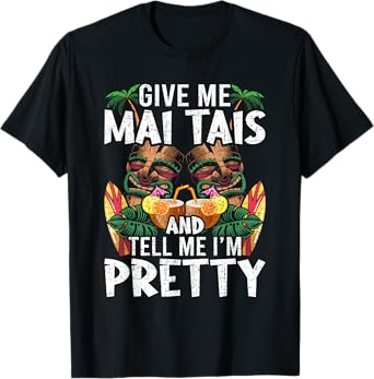 Give Me Mai Tais and Tell me I'm Pretty Bartending Bartender T-Shirt