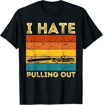 Boating Boat Owner Retro I Hate Pulling Out Pontoon Lovers T-Shirt