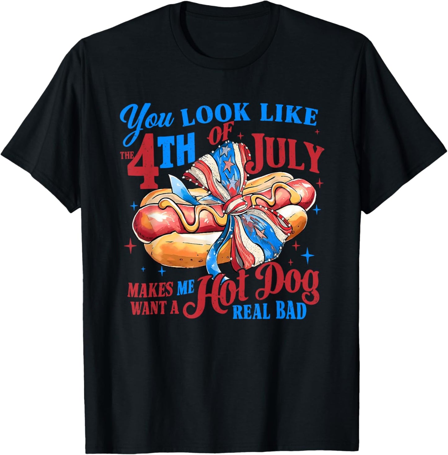 You Look Like The 4th Of July Makes Me Want A Hot Dog T-shirt