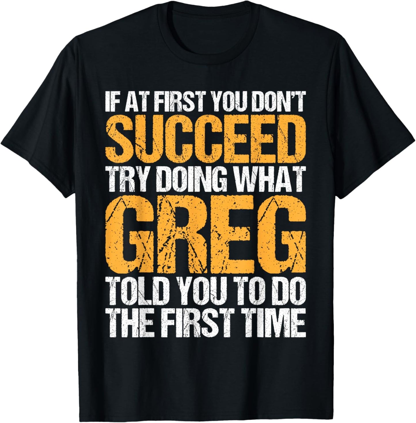 Funny If At First You Don't Succeed Try Doing What Greg T-shirt
