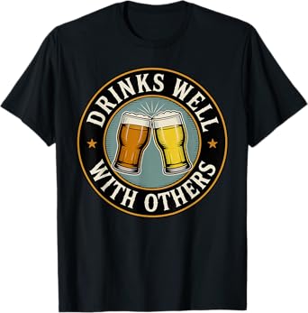 Drinks Well with Others Drinking Gift T-Shirt