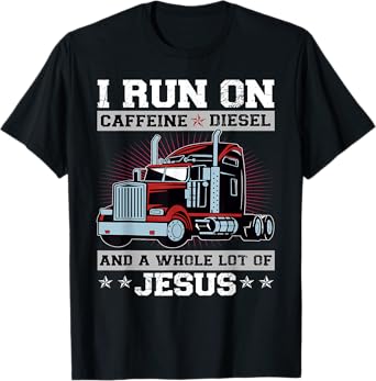 I Run On Caffeine Diesel And A Whole Lot Of Jesus T-Shirt