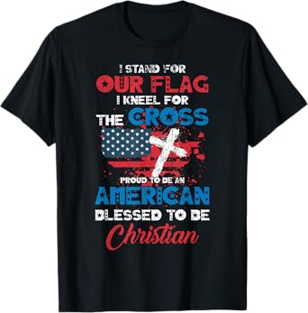Stand For Flag Kneel For Cross Proud Be American Christian T-Shirt