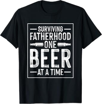 Surviving Fatherhood One Beer at A Time T-Shirt