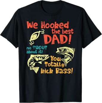 We Hooked The Best Dad No Trout About It You Totally Kick T-Shirt