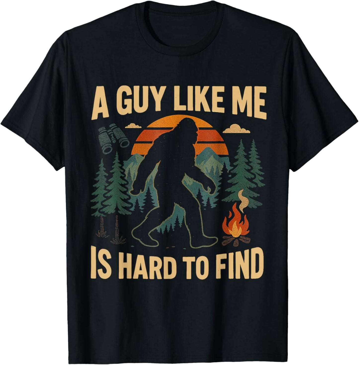 Funny Bigfoot A Guy Like Me Is Hard To Forest Find T-Shirt