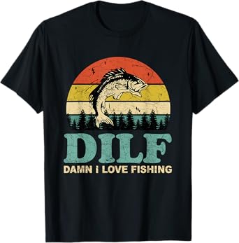 DILF-Damn I Love Fishing Funny Saying Fishermen Men Women T-Shirt