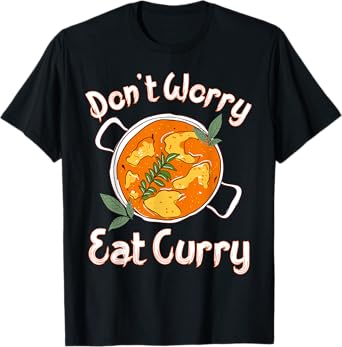 Don't Worry Eat Curry Spicy Indian Food T-Shirt