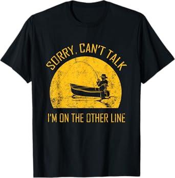 Sorry, Can't Talk I'm On the Other Line T-Shirt
