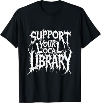 Gothic Support Your Local Library Lovers Book T-Shirt