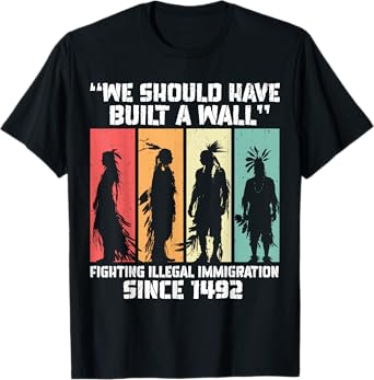 "We Should Have Built a Wall." Native American T-Shirt
