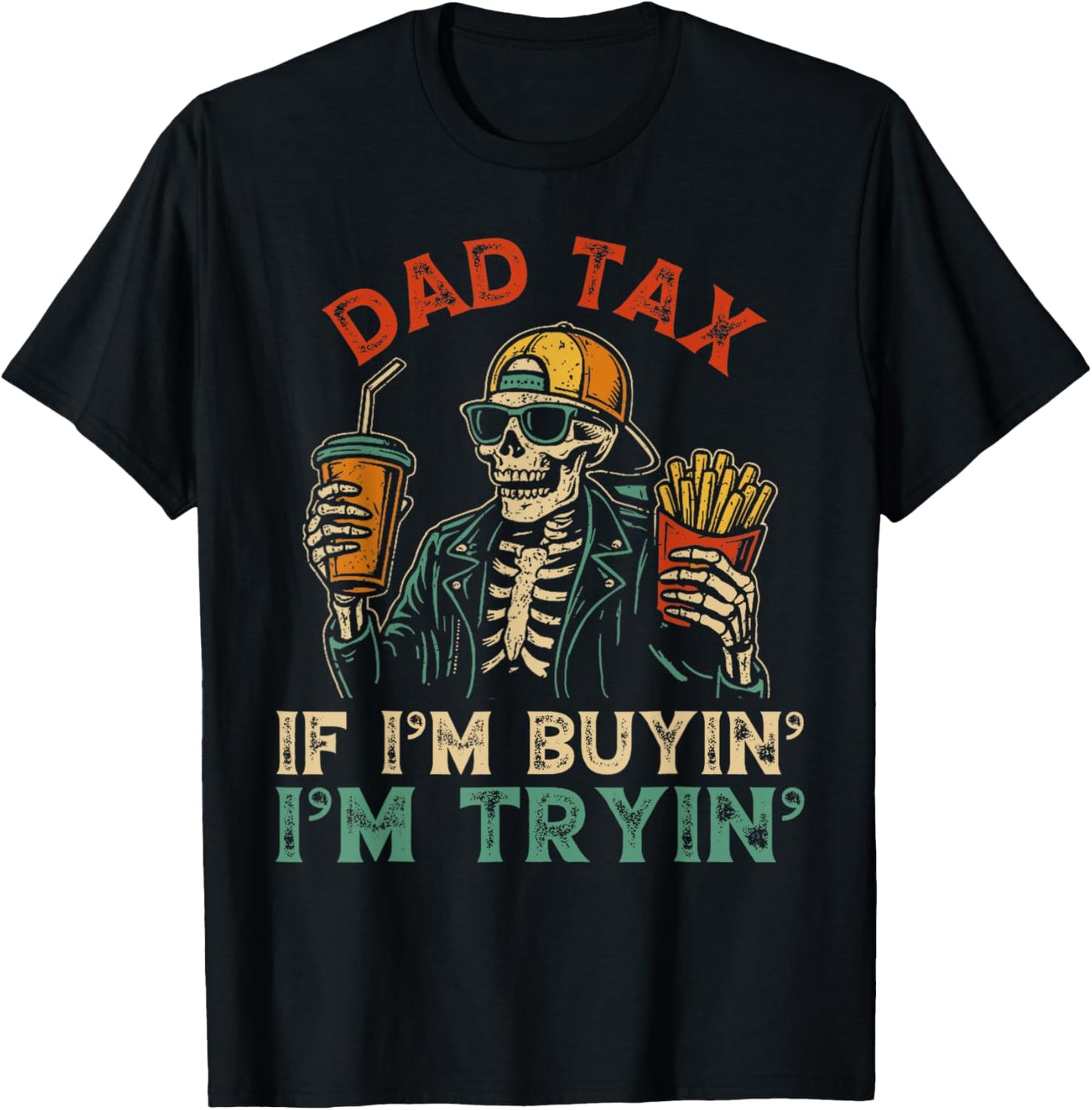 Dad Tax If I'm Buying I'm Trying Skeleton Dad Father's Day T-Shirt
