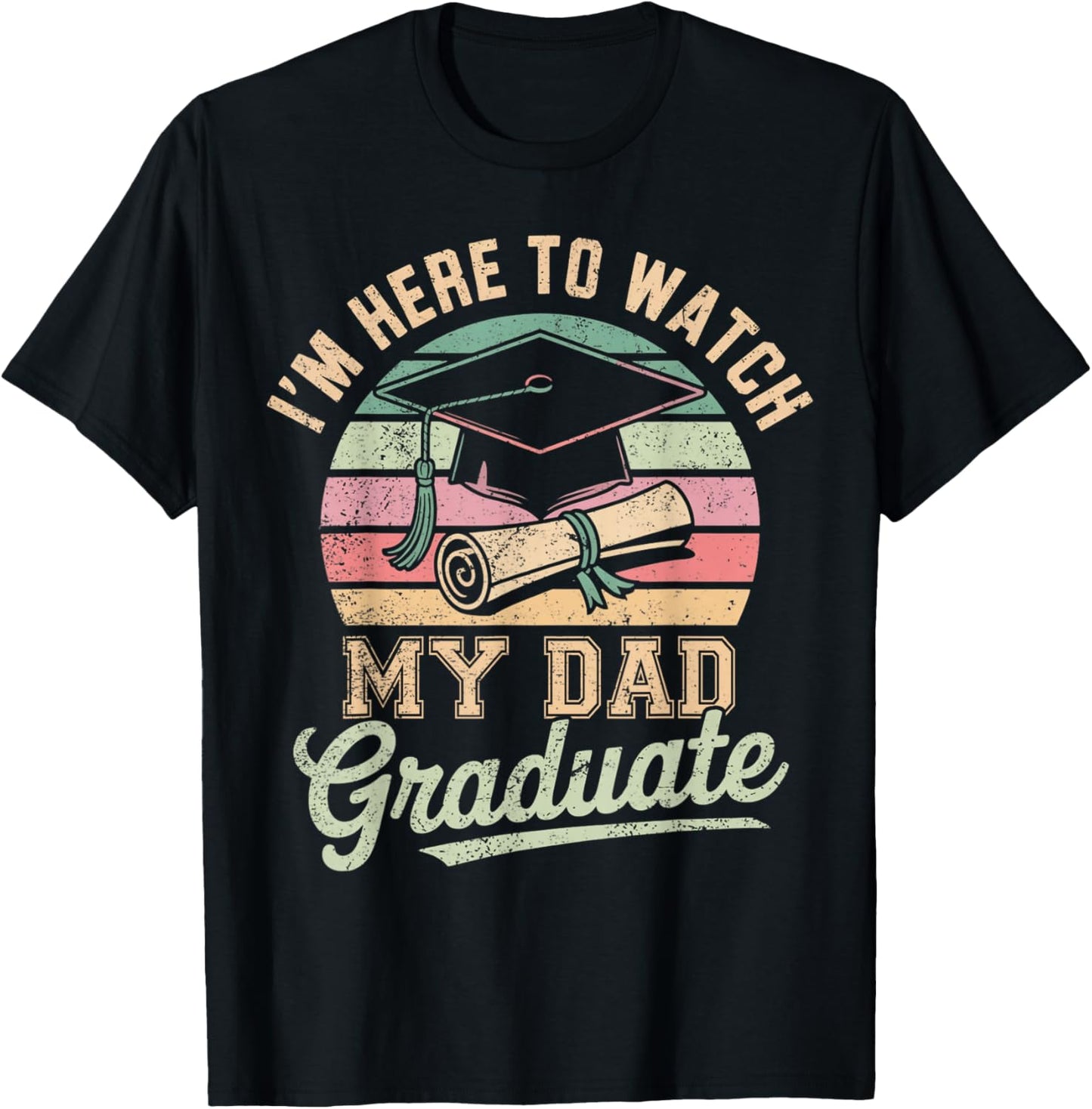 I'm Here To Watch My Dad Graduated 2025 Graduation T-Shirt