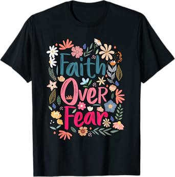 Faith Over Fear Shirt Floral Christian Women Girls T-Shirt